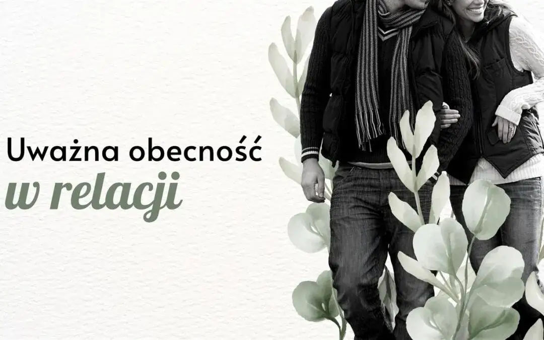 Uważność na drugiego człowieka: klucz do lepszych relacji