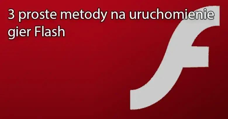 Jak uruchomić gry flash bez Flash Playera – proste i skuteczne metody