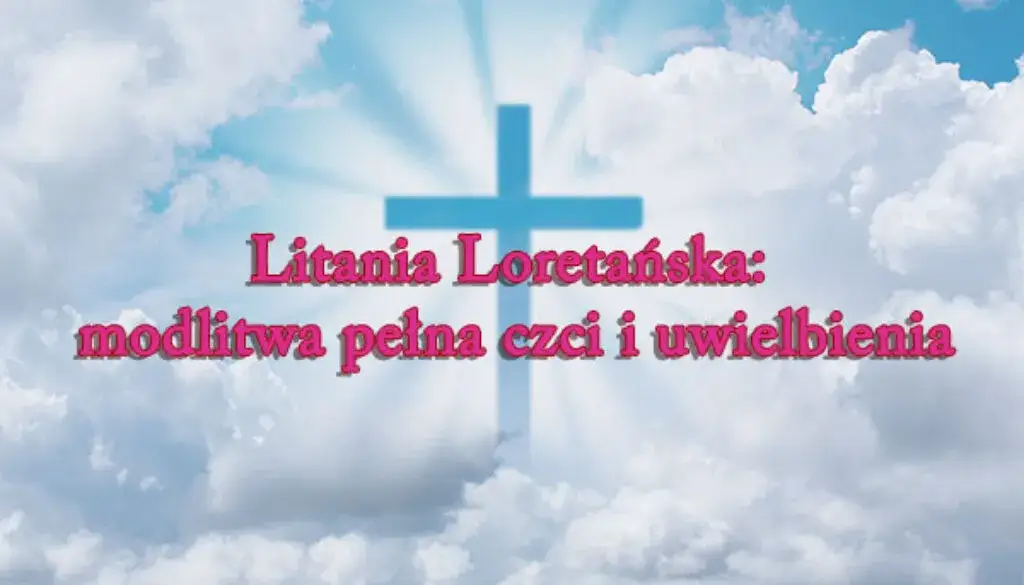 Kiedy i gdzie powstała litania loretańska? Historia i znaczenie modlitwy