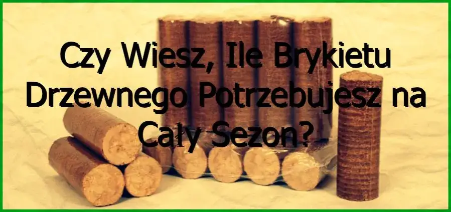 Ile brykietu na zimę potrzebujesz? Oblicz dokładnie swoje zapotrzebowanie