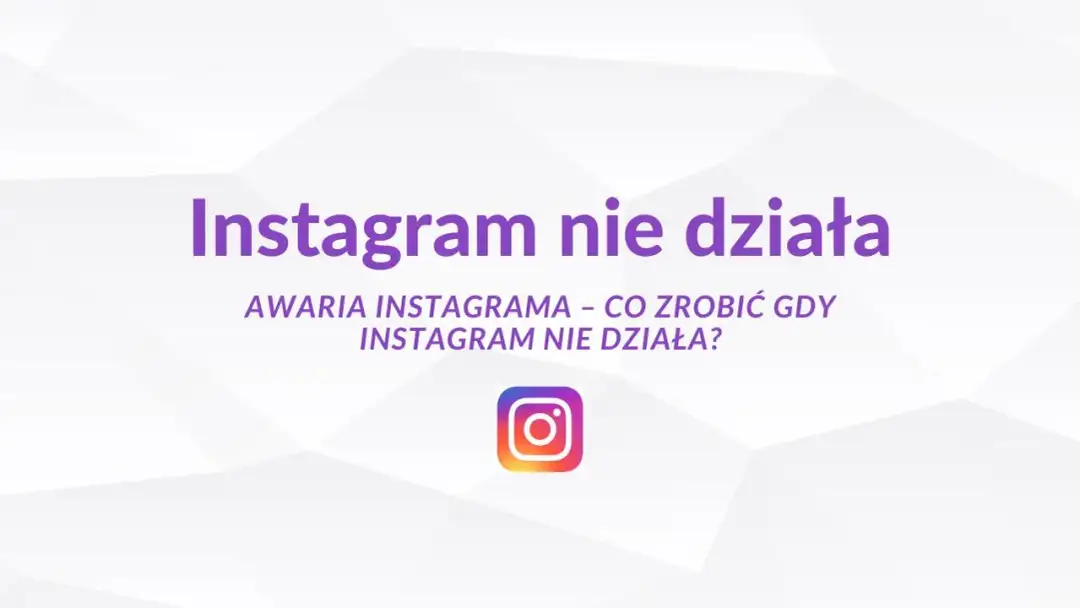 Dlaczego Instagram nie działa? Najczęstsze przyczyny i szybkie rozwiązania