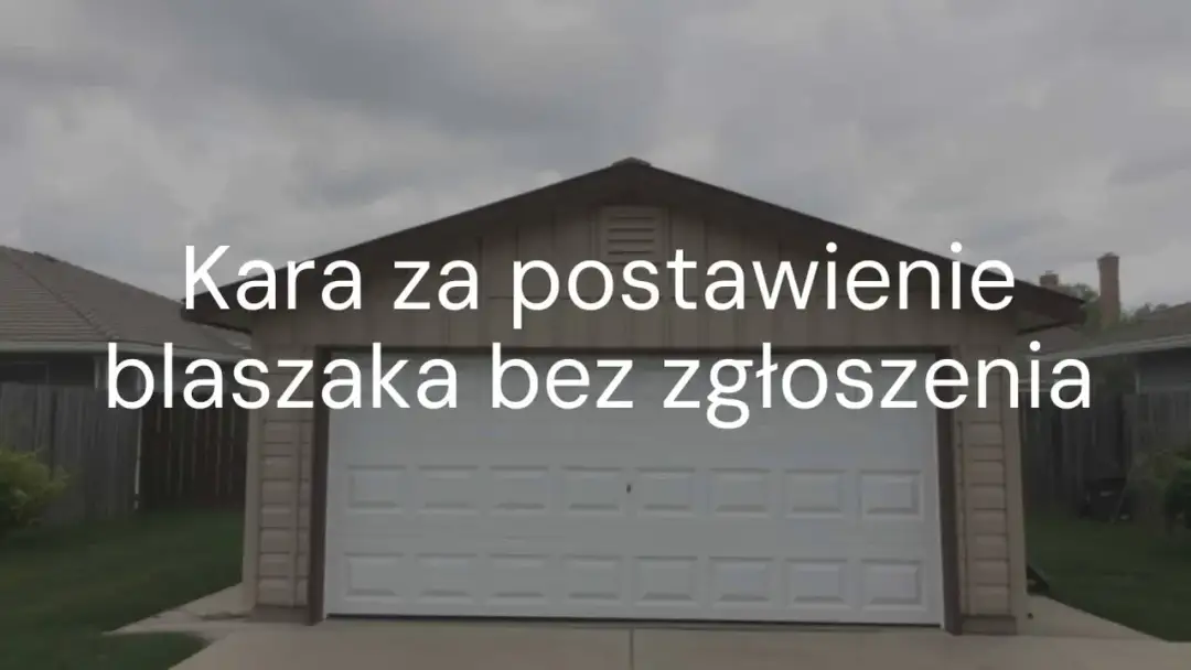 Kara za blaszak bez zgłoszenia - Jak legalizować samowolę?
