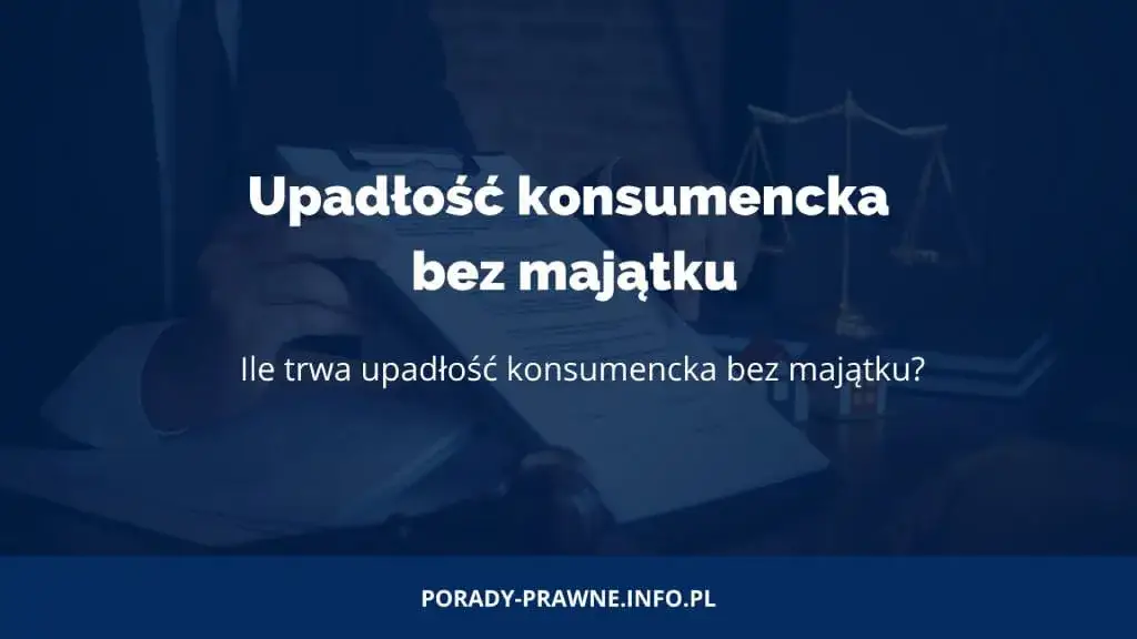 Upadłość konsumencka bez majątku: Ile trwa i co przyspiesza proces?