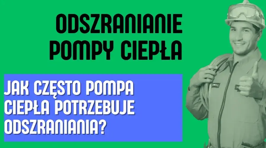 Pompa ciepła: Jak często odszranianie? Poznaj normę i sygnały alarmowe