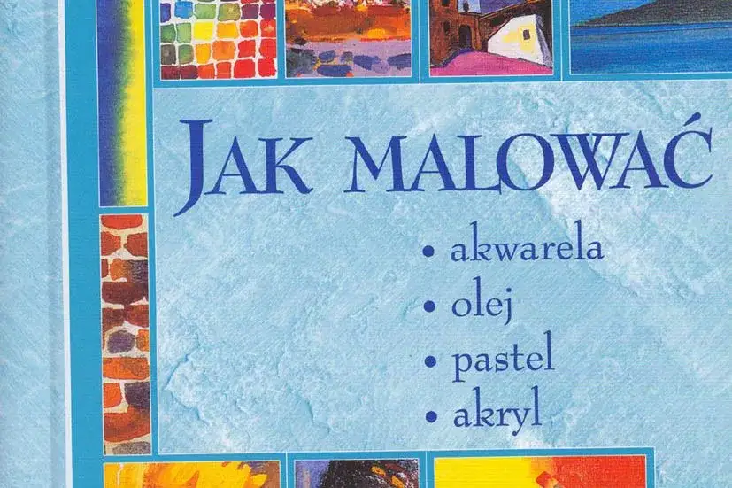 Jak malować akwarela, olej, pastel, akryl – porady i techniki dla każdego artysty
