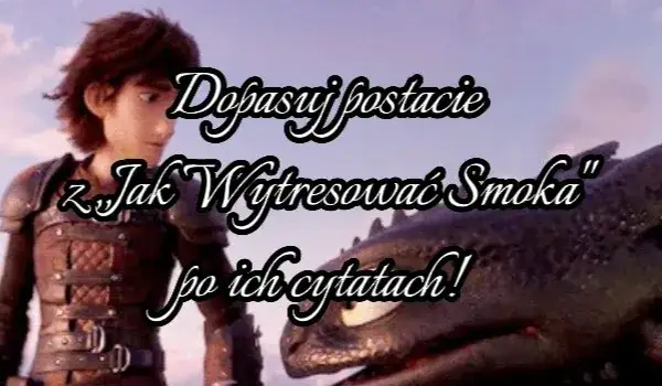 Cytaty z jak wytresować smoka, które zmienią twoje spojrzenie na życie