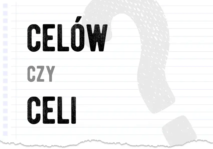 Celi czy celów - jak poprawnie używać tych form w języku polskim?