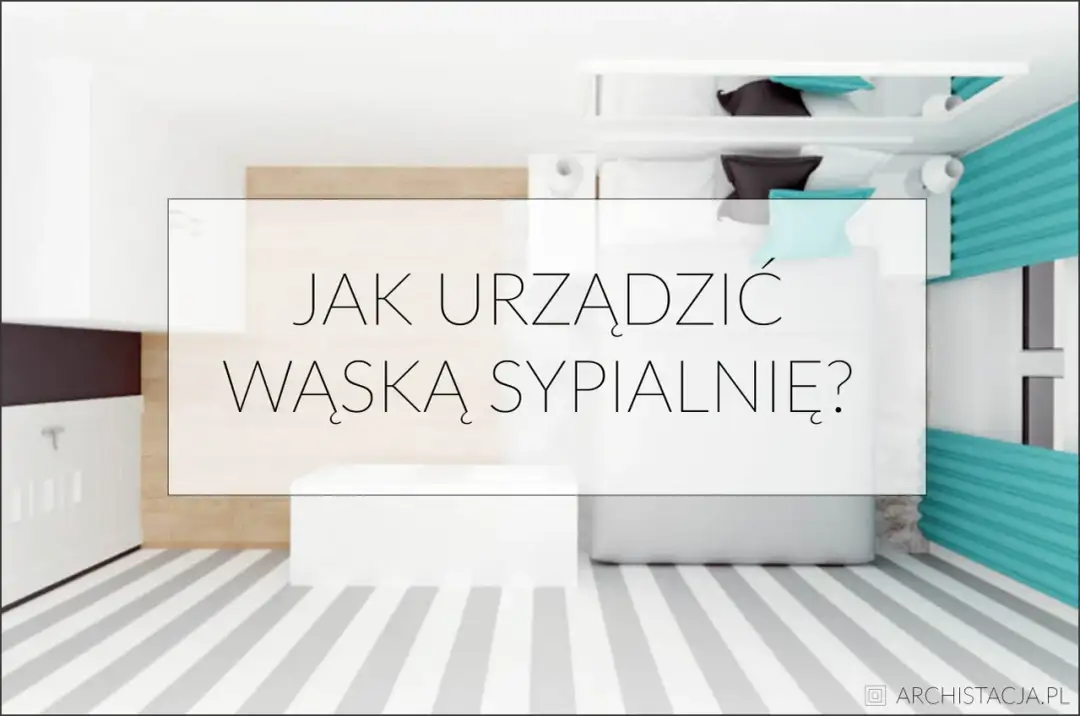 Jak urządzić wąskie sypialnie, by zyskać przestrzeń i styl