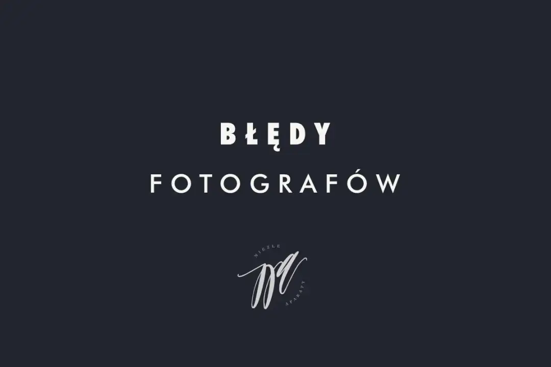 Fotografia od podstaw - Jak robić lepsze zdjęcia i unikać błędów?