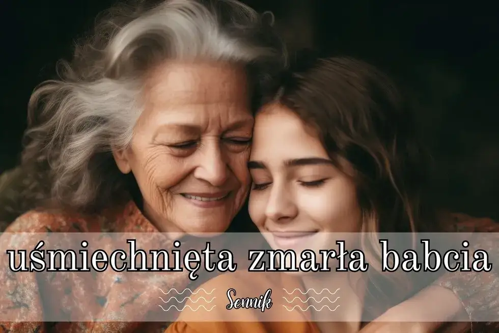 Sen o śmierci babci, która żyje - co naprawdę oznacza ten sen?