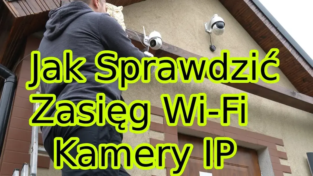 Jaki zasięg ma kamera WiFi? Sprawdź, jak go maksymalnie wykorzystać