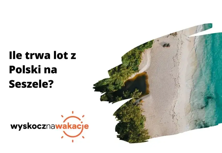 Ile trwa lot na Seszele z Warszawy? Czas lotu i przesiadki na trasie.