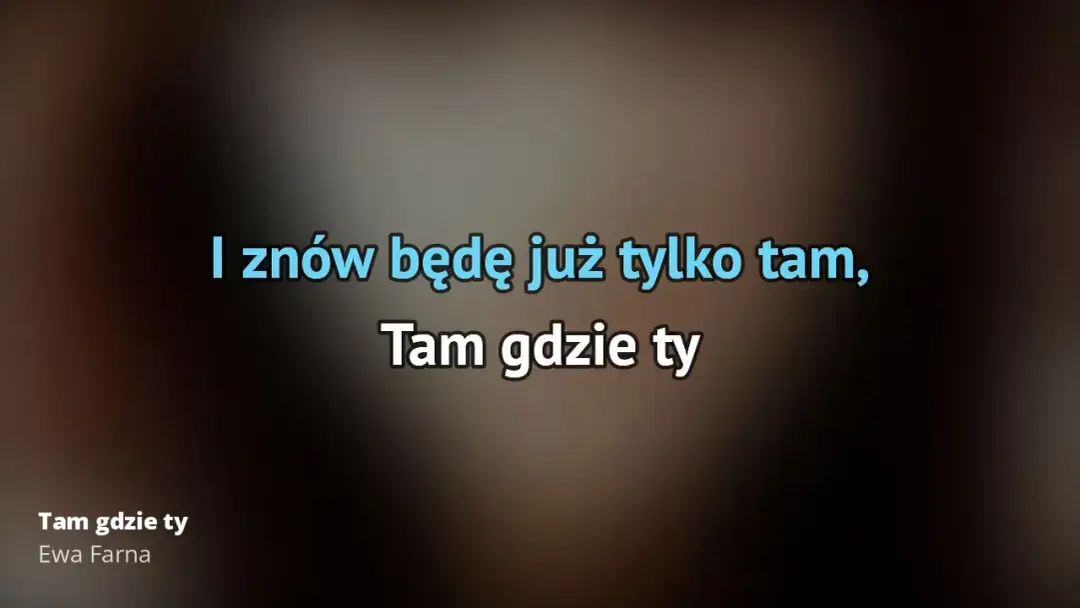 Tekst piosenki Tam gdzie ty Ewy Farnej - pełna wersja ze zwrotkami
