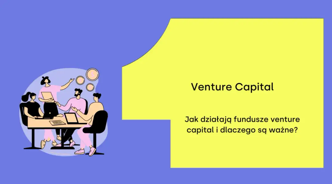 Czym są fundusze venture capital i jak wspierają innowacyjne firmy?