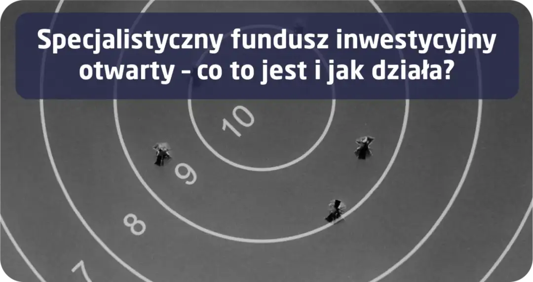 Fundusz inwestycyjny otwarty – co to jest i jakie ma zalety?