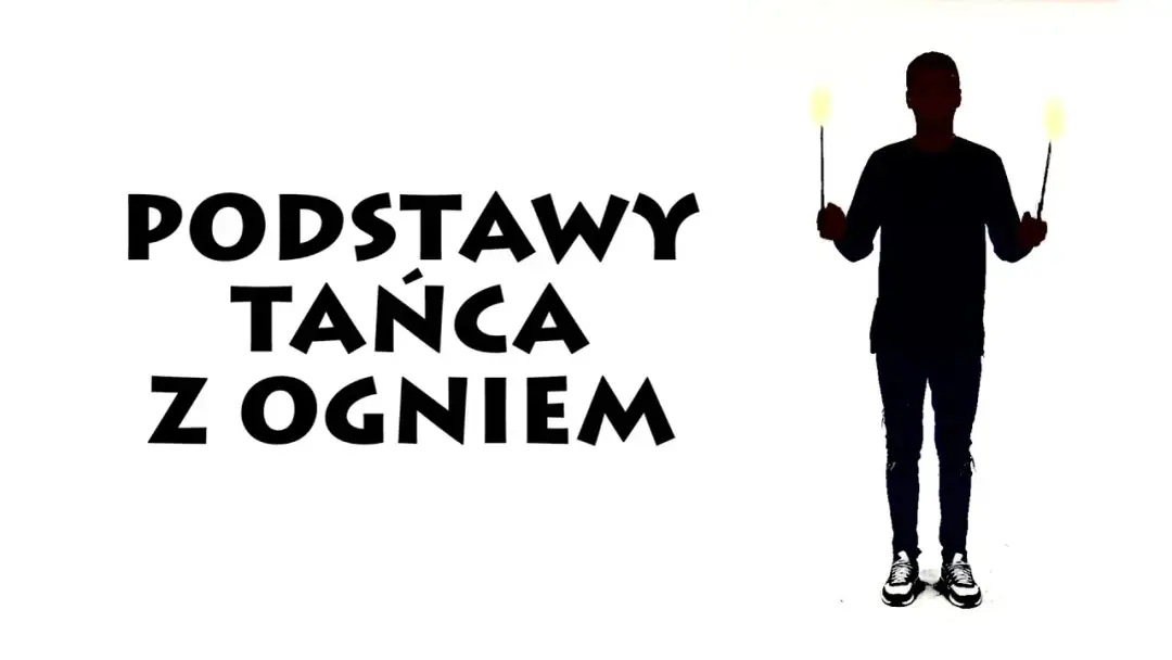Taniec z ogniem jak zacząć - uniknij błędów początkujących i ciesz się pasją
