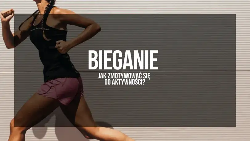 Jak zmotywować się do biegania i pokonać brak chęci do treningu