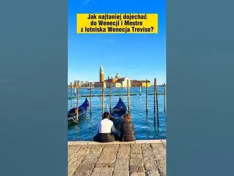 Jak dojechać z lotniska Treviso do Wenecji - najtańsze i najszybsze opcje