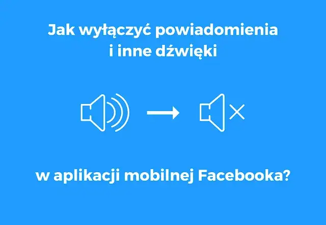 Jak wyłączyć dźwięk na Facebooku i cieszyć się ciszą w sieci