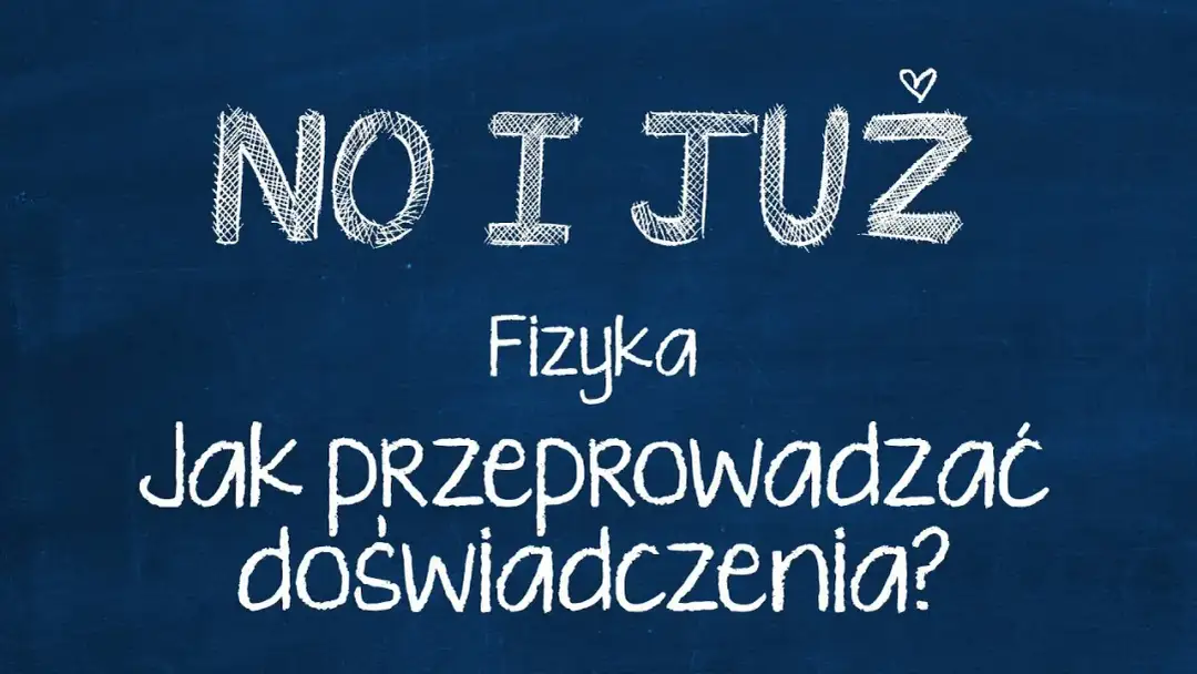 Jak przeprowadzać doświadczenia fizyka klasa 7 - proste i skuteczne metody