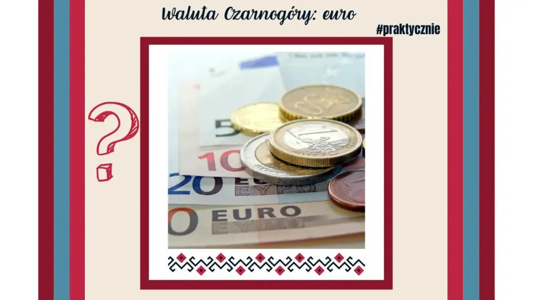 Czarnogóra jaka waluta - poznaj euro i jego nominały w kraju