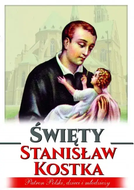 Dlaczego św. Stanisław Kostka jest patronem dzieci i młodzieży? Poznaj jego historię!