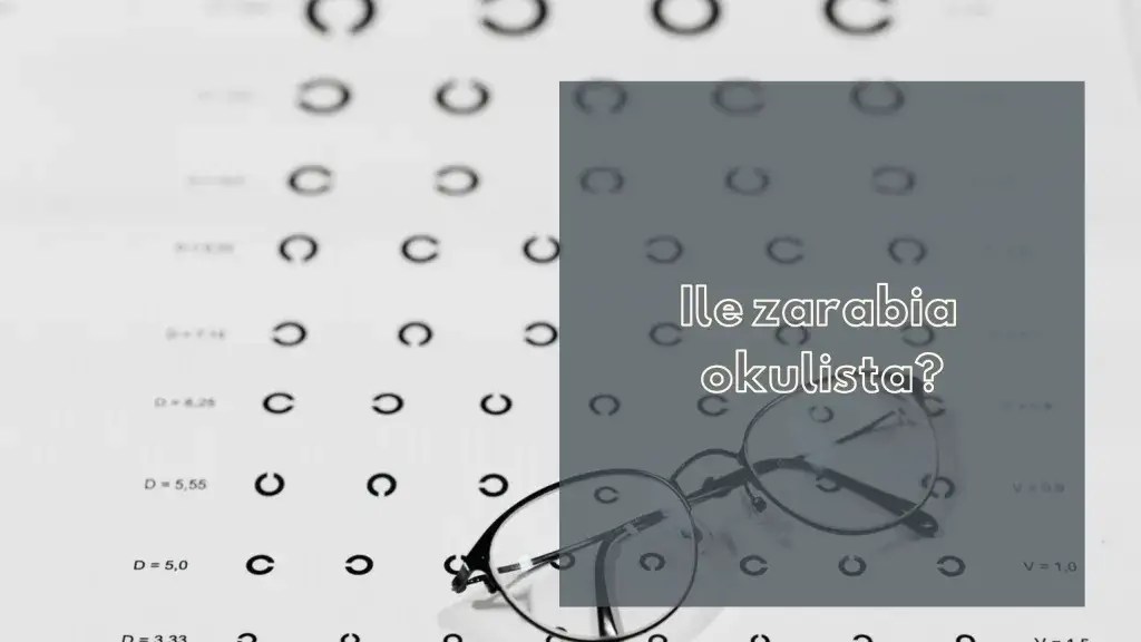 Ile zarabia lekarz okulista? Zaskakujące fakty o wynagrodzeniach