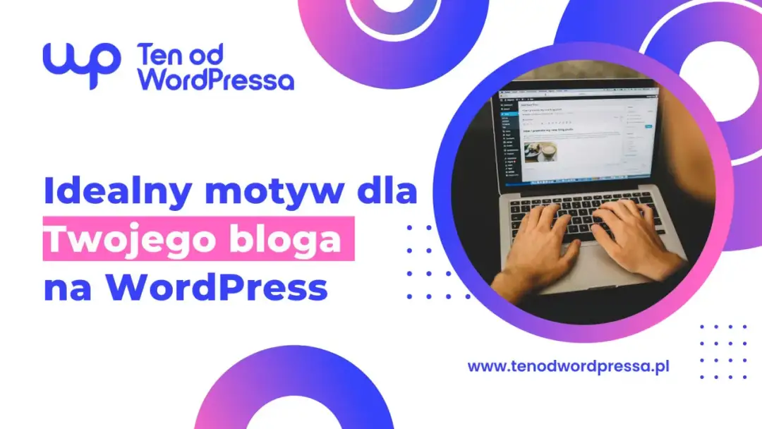 Jak wybrać idealny motyw WordPress? Najlepsze opcje i porady dla każdego typu strony