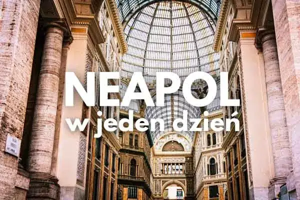 Najlepsze atrakcje turystyczne w Neapolu, które musisz zobaczyć