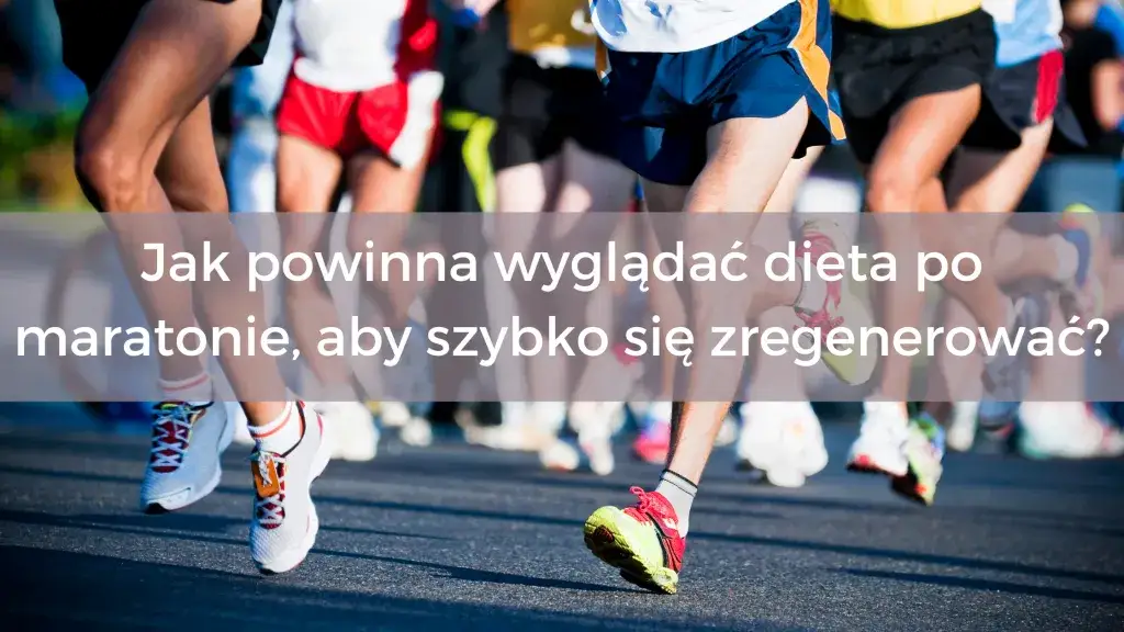 Co jeść po maratonie, aby szybko zregenerować organizm i uniknąć zmęczenia