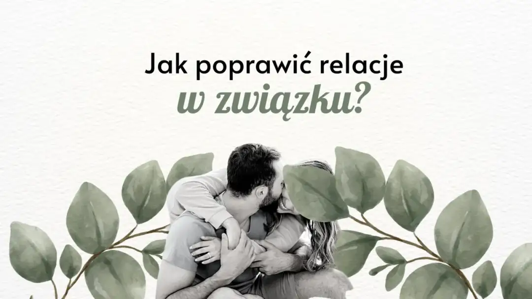 Jak polepszyć relacje w związku i uniknąć kryzysów emocjonalnych