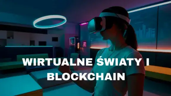 Metaverse i kryptowaluty: Jak wirtualne światy kształtują blockchain