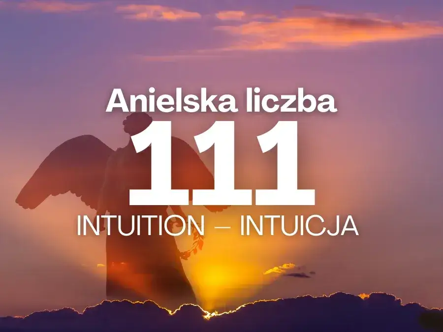 Znaczenie i Anielskie Liczby 111 - Co Oznacza 111?