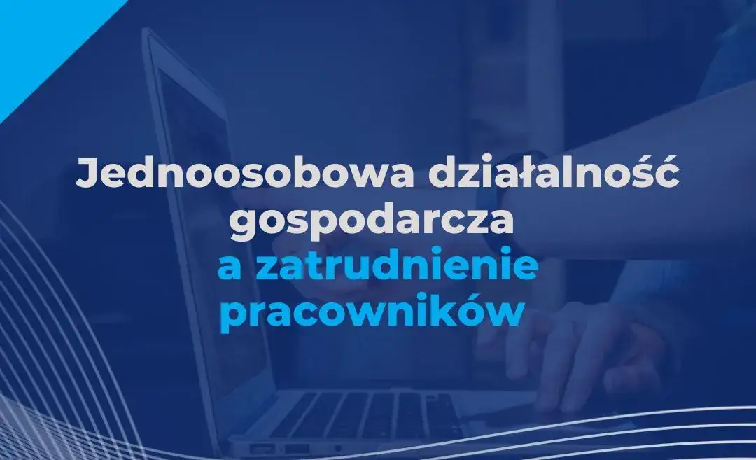 Jednoosobowa działalność gospodarcza - zatrudnienie pracownika możliwe?