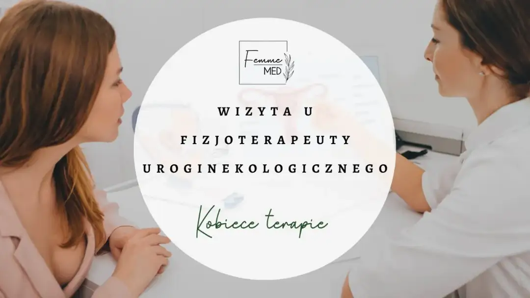 Czego się spodziewać na wizycie u fizjoterapeuty uroginekologicznego?