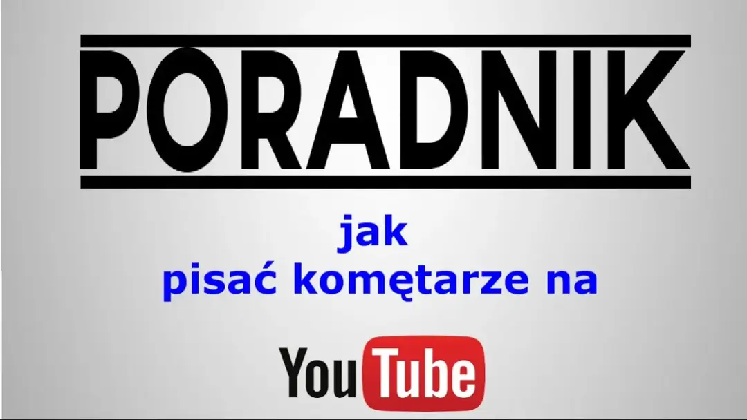 Jak napisać komentarz na YouTube: Kompletny poradnik krok po kroku