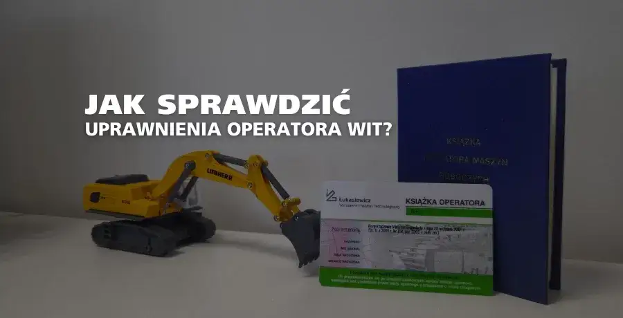 Jak zweryfikować uprawnienia operatora koparki? Sprawdź krok po kroku