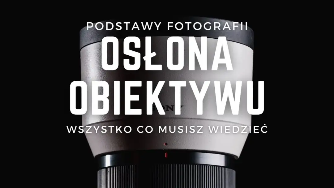 Jak założyć osłonę przeciwsłoneczną na obiektyw bez problemów