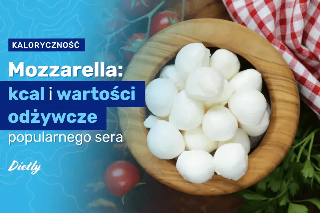 Mozzarella ile kalorii? Poznaj wartość odżywczą i fakty