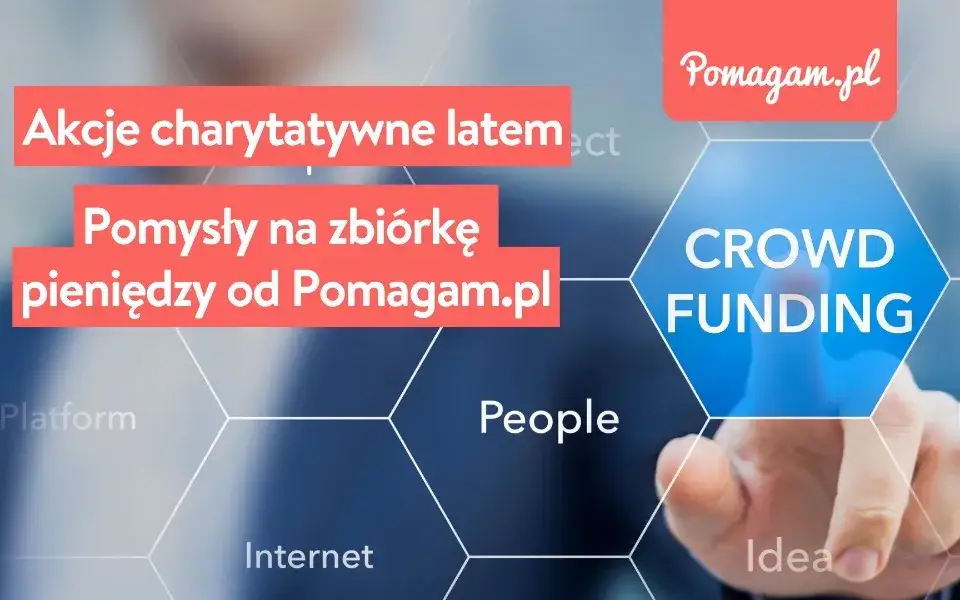 Najskuteczniejsze akcje charytatywne w Polsce - poznaj sposoby pomagania