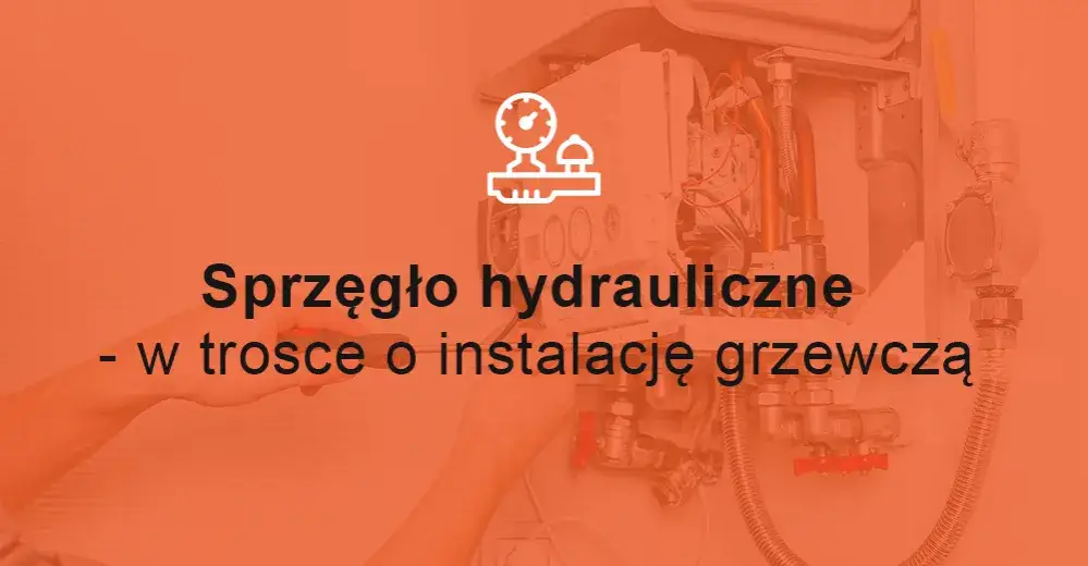 Co to jest sprzęgło hydrauliczne i jak wpływa na efektywność ogrzewania?