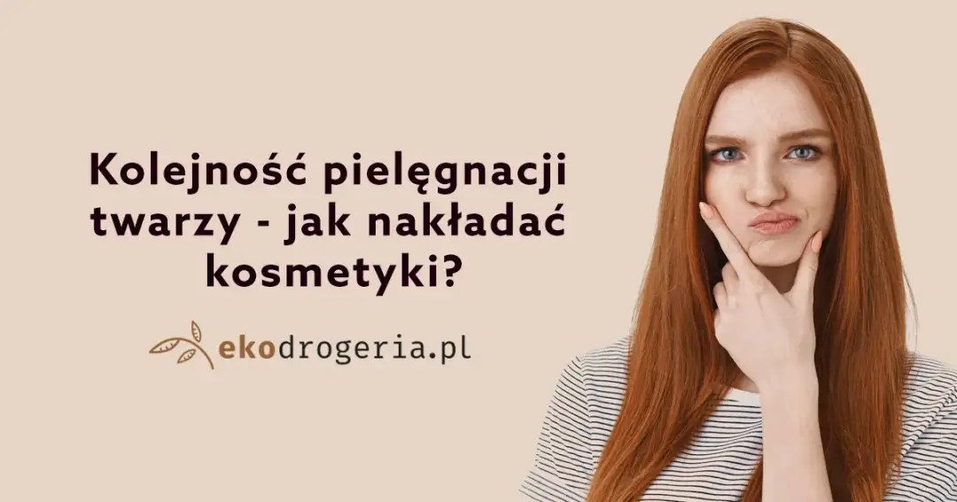 Jak w jakiej kolejności nakładać kosmetyki, by uzyskać najlepsze efekty