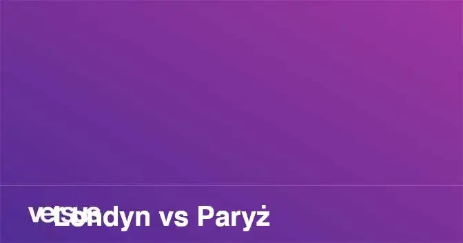 Londyn czy Paryż: Które miasto lepsze dla turystów i mieszkańców?