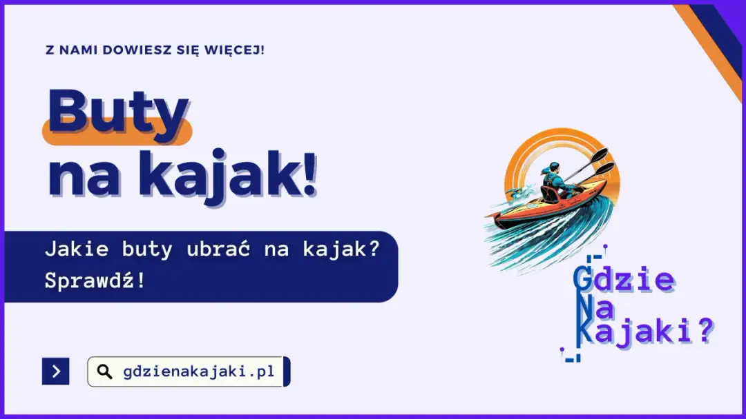 Jakie buty na kajaki wybrać, aby uniknąć nieprzyjemności?