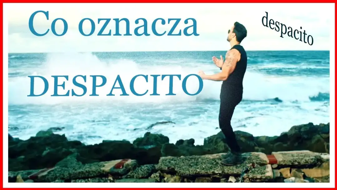 Despacito co to znaczy po polsku? Zaskakujące znaczenie i kontekst