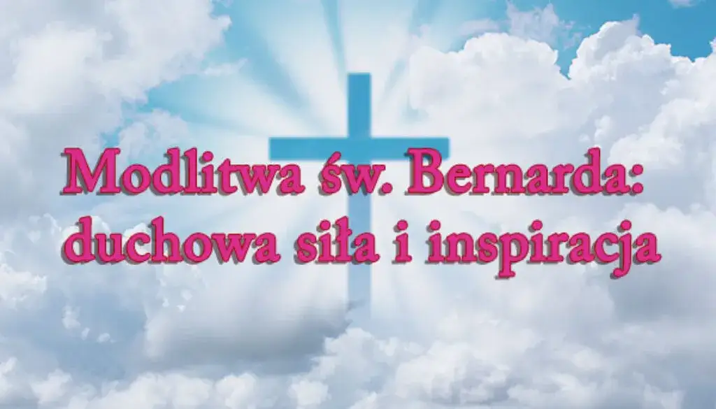 Jak modlitwa św. Bernarda otwiera bramy niebios dla wiernych?