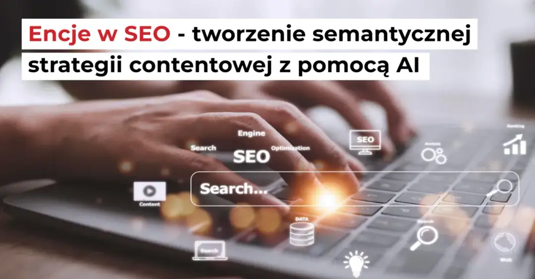 Semantyczne SEO - Czy Twoja strategia jest gotowa na erę AI?