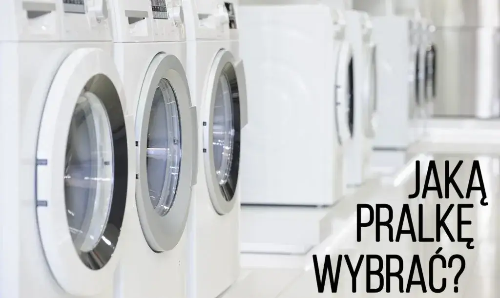 Jak wybrać pralkę, aby uniknąć błędów i zaoszczędzić na rachunkach