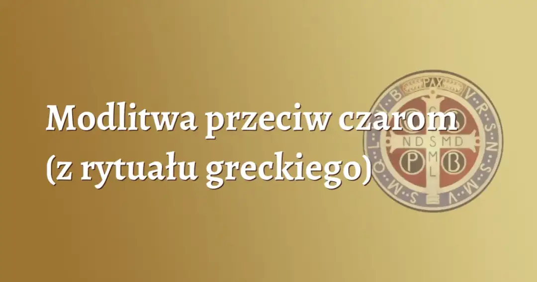Jak zdjąć zły urok modlitwa - skuteczne modlitwy na ochronę i uwolnienie