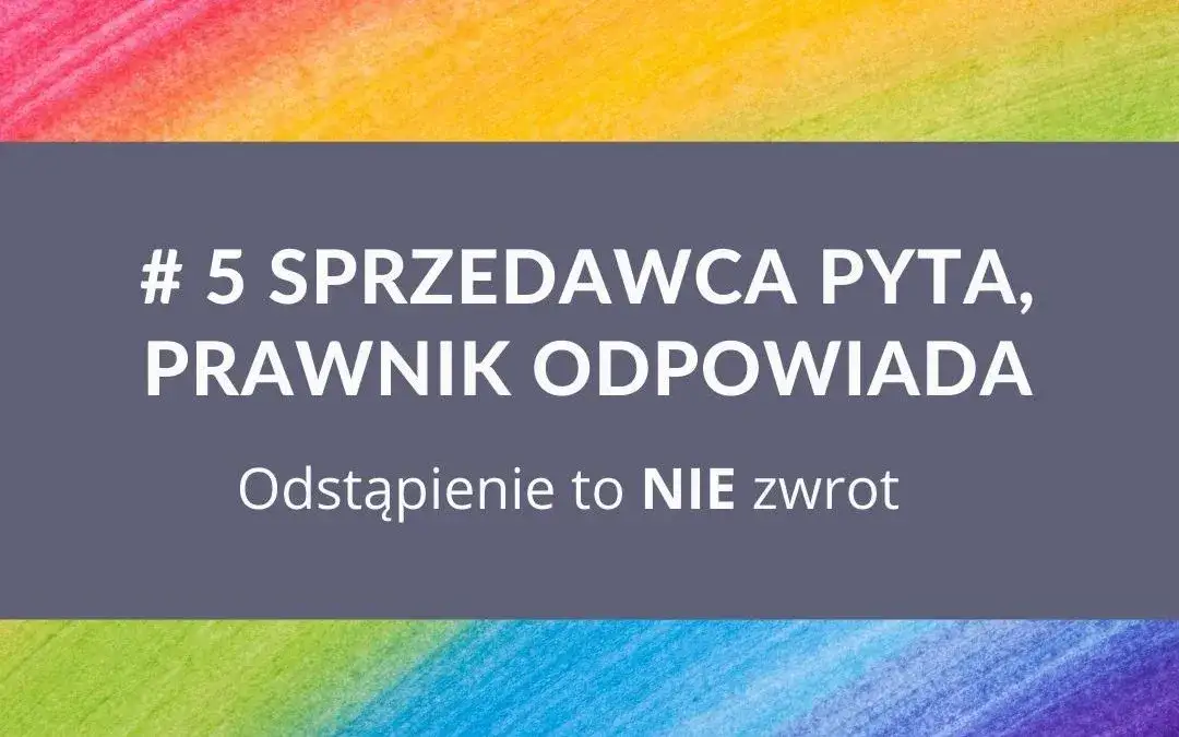 Czy sprzedający może odstąpić od umowy? Poznaj kluczowe zasady